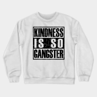 Kindness Is so Gangster Positive Motivation Be Kind Crewneck Sweatshirt